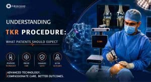 Understanding the TKR Procedure: What Patients Should Expect