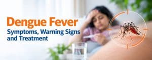 Dengue Fever Symptoms, Platelet Count, Warning Signs & Treatment